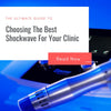 The Ultimate Guide To Choosing The Right Shockwave